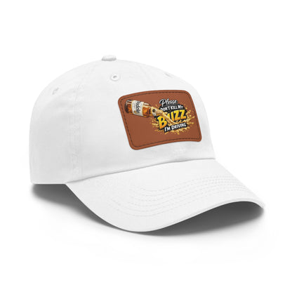 Leather Patch Dad Hat — “Please Don't Kill My Buzz, I'm Driving”