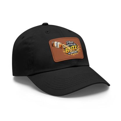 Leather Patch Dad Hat — “Please Don't Kill My Buzz, I'm Driving”