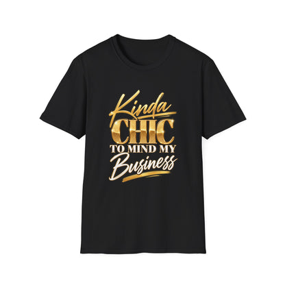 Kinda Chic To Mind My Business T-Shirt