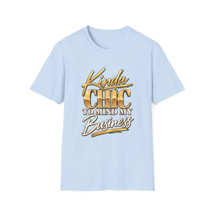 Kinda Chic To Mind My Business T-Shirt