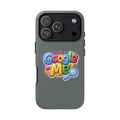 Phone Case — Colorful "Google Me" Protective Tough Case