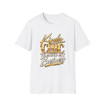 Kinda Chic To Mind My Business T-Shirt