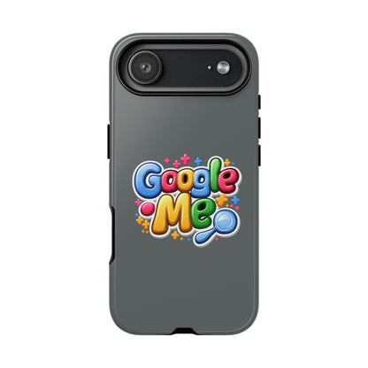 Phone Case — Colorful "Google Me" Protective Tough Case