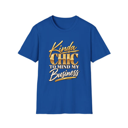 Kinda Chic To Mind My Business T-Shirt