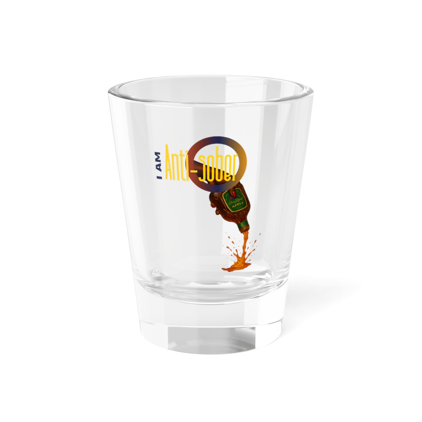 I Am Anti-Sober Shot Glass — Funny Party 1.5oz Glassware