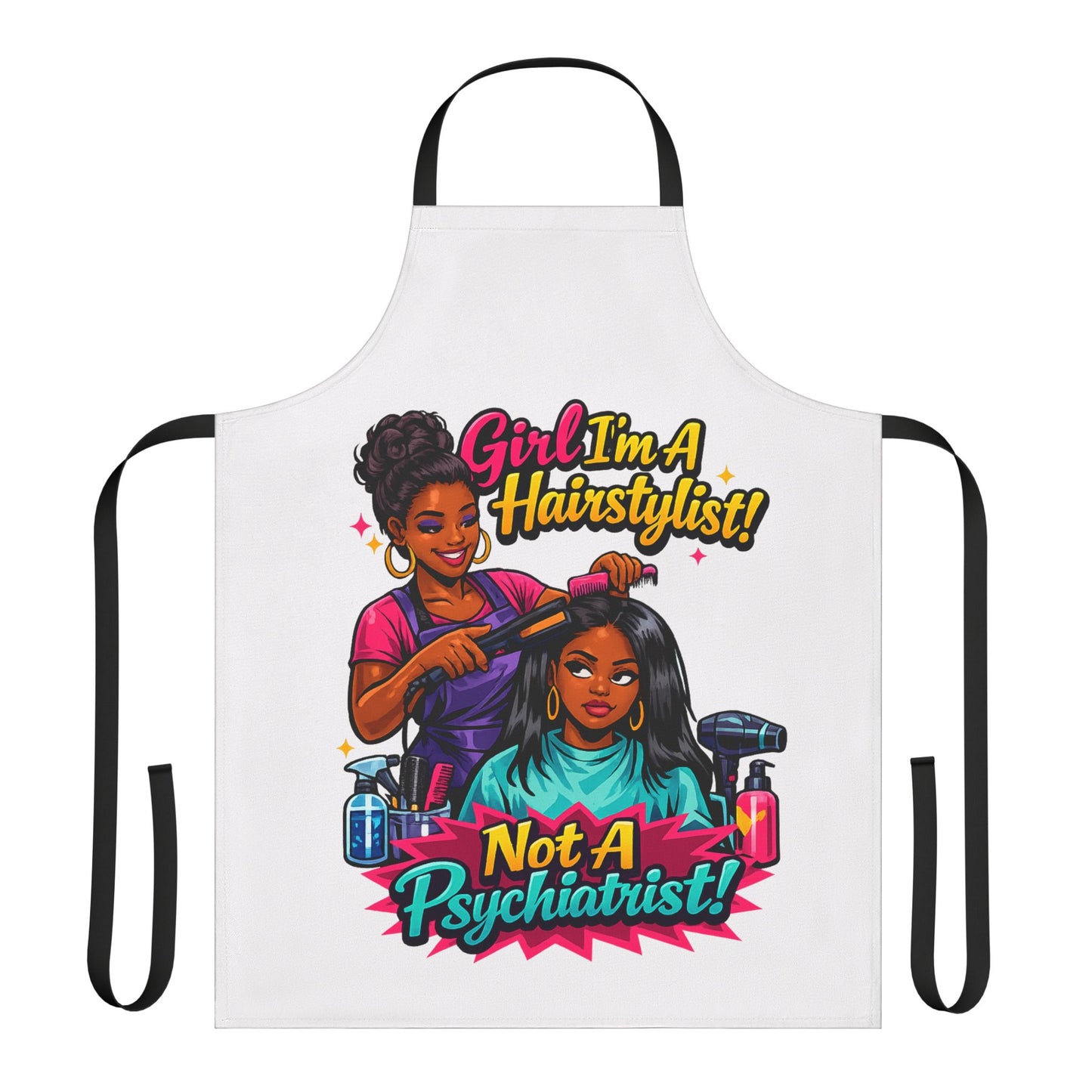Hairstylist Apron - "Girl I'm A Hairstylist, Not A Psychiatrist"